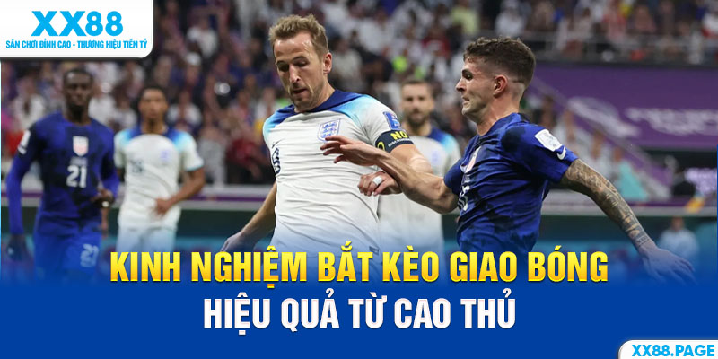 Kinh nghiệm bắt kèo giao bóng hiệu quả từ cao thủ
