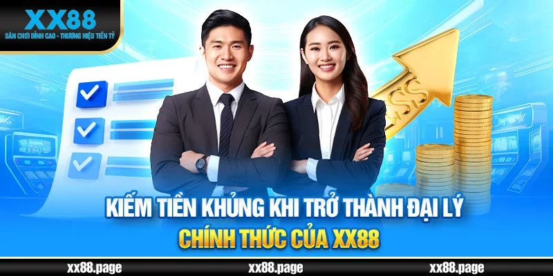 Kiếm tiền khủng khi trở thành đại lý xx88