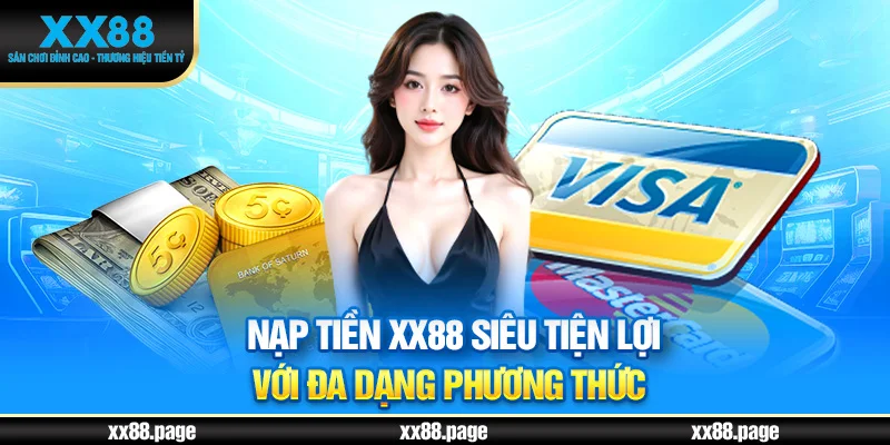 Nạp tiền XX88 siêu tiện lợi với đa dạng phương thức