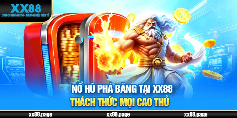 Nổ hũ phá băng tại XX88 thách thức mọi cao thủ