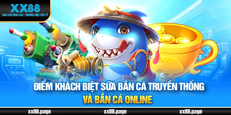 so sánh game bắn cá online và truyền thống